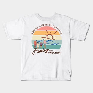 Making Memories Together Family Vacation Kids T-Shirt